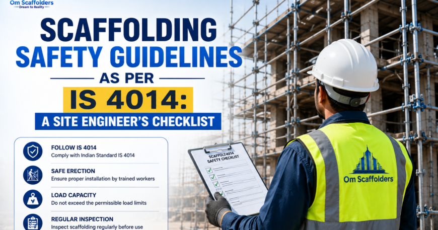 Scaffolding Safety Guidelines as per IS 4014: A Site Engineer's Checklist | Om Scaffolders