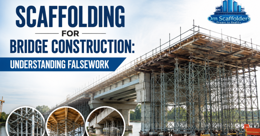 Scaffolding for Bridge Construction Understanding Falsework - Om scaffolders