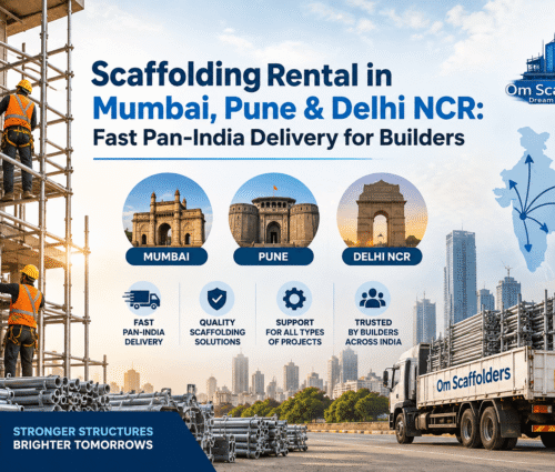 Scaffolding Rental in Mumbai, Pune & Delhi NCR Fast Pan-India Delivery for Builders