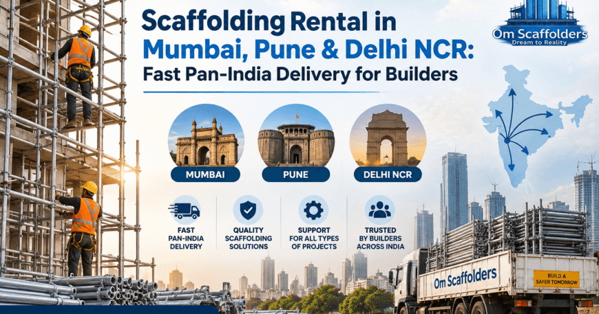 Scaffolding Rental in Mumbai, Pune & Delhi NCR Fast Pan-India Delivery for Builders