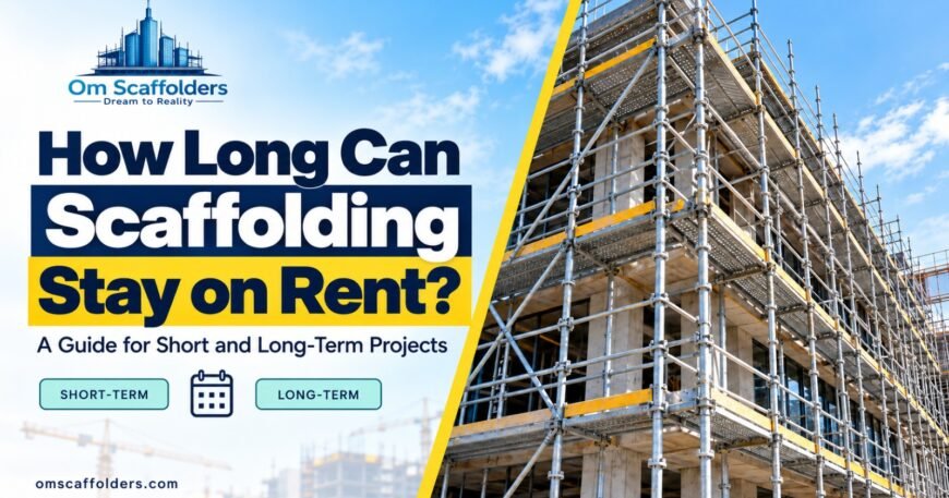 How Long Can Scaffolding Stay on Rent? Scaffolding Stay on Rent